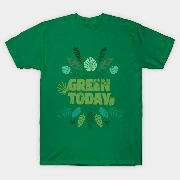 ❊ DO SOMETHING GREEN TODAY ! T-Shirt by mryetee